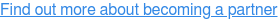 Find out more about becoming a partner